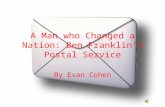 A Man who Changed a Nation: Ben Franklin’s Postal Service By Evan Cohen.