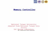 SOC Consortium Course Material Memory Controller National Taiwan University Adopted from National Taiwan University SoC Design Laboratory.