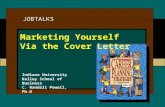 JOBTALKS Indiana University Kelley School of Business C. Randall Powell, Ph.D Marketing Yourself Via the Cover Letter.