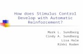 How does Stimulus Control Develop with Automatic Reinforcement? Mark L. Sundberg Cindy A. Sundberg Lisa Hale Rikki Roden.