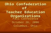 Ohio Confederation of Teacher Education Organizations Fall Conference October 26, 2006 Columbus, Ohio.
