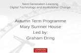 Next Generation Learning Digital Technology and Institutional Change Autumn Term Programme Mary Sumner House Led by: Graham Dring.