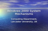 Windows 2000 System Mechanisms Computing Department, Lancaster University, UK.