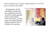 International Legal Regulation of the Securities Market Regulation of the securities market is an ordering activity of all its participants and transactions.