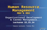 © Farhan Mir 2008 IMS Human Resource Management MBA & BBA Organizational Development & Career Management Lectures 22,23,24 Course Lecturer: Farhan Mir.