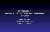 1 DETACHABLE POTHOLE DETECTION AND WARNING SYSTEM Kwok Yu Mak Valentin Siderskyi Lamia Iftekhar.