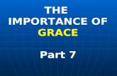 THE IMPORTANCE OF GRACE Part 7. OUR SALVATION IS NOT BY THE WORKS OF THE LAW "We are saved by Grace and not works." This statement is prompted by Paul's.