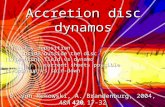 Accretion disc dynamos B. von Rekowski, A. Brandenburg, 2004, A&A 420, 17-32 B. von Rekowski, A. Brandenburg, W. Dobler, A. Shukurov, 2003 A&A 398, 825-844.