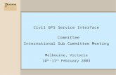 Civil GPS Service Interface Committee International Sub Committee Meeting Melbourne, Victoria 10 th -11 th February 2003.