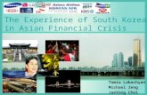 The Experience of South Korea in Asian Financial Crisis Tomia Labachyan Michael Zeng JaeYong Choi.