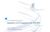 IPC Working Group 32 - Updates on IT support for the IPC Geneva October 31, 2014 Patrick Fiévet Head of IT Systems Section.