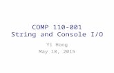 COMP 110-001 String and Console I/O Yi Hong May 18, 2015.