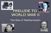 PRELUDE TO WORLD WAR II The Rise of Totalitarianism.