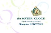 The WATER CLOCK KYOTO University of Education Shigenobu KOBAYASHI.