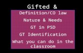 Gifted & Talented Definition/CO law Nature & Needs GT in PSD GT Identification What you can do in the classroom.