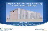 Large Blade Testing Facility LARGE WIND TURBINES Rahul Yarala Executive Director, Wind Technology Testing Center May 12, 2011.