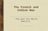 The French and Indian War “The War for North America”