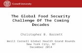 Christopher B. Barrett Weill Cornell Global Health Grand Rounds New York City, NY December 2014 The Global Food Security Challenge Of The Coming Decades.