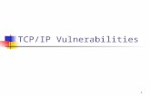 1 TCP/IP Vulnerabilities. Contents Vulnerabilities in IP protocol ICMP attacks Routing attacks TCP attacks Sequence number prediction TCP SYN flooding.
