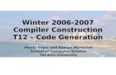 Winter 2006-2007 Compiler Construction T12 – Code Generation Mooly Sagiv and Roman Manevich School of Computer Science Tel-Aviv University.