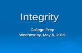 Integrity College Prep Wednesday, May 6, 2015. “Have the courage to say no. Have the courage to face the truth. Do the right thing because it is right.