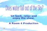 Sit back, relax and enjoy the show. A Room 4 Production.