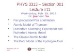 1 PHYS 3313 – Section 001 Lecture #11 Wednesday, Feb. 19, 2014 Dr. Jaehoon Yu Pair production/Pair annihilation Atomic Model of Thomson Rutherford Scattering.