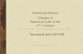 American History Chapter 4 American Life in the 17 th Century Savannah Arts APUSH.