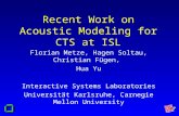 Recent Work on Acoustic Modeling for CTS at ISL Florian Metze, Hagen Soltau, Christian Fügen, Hua Yu Interactive Systems Laboratories Universität Karlsruhe,
