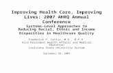 Improving Health Care, Improving Lives: 2007 AHRQ Annual Conference Systems-Level Approaches to Reducing Racial, Ethnic and Income Disparities in Healthcare.