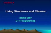 1 Using Structures and Classes COSC 1557 C++ Programming Lecture 4.
