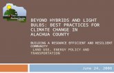 BEYOND HYBRIDS AND LIGHT BULBS: BEST PRACTICES FOR CLIMATE CHANGE IN ALACHUA COUNTY BUILDING A RESOURCE EFFICIENT AND RESILIENT COMMUNITY LAND USE, ENERGY.