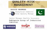 QUALITY RISK MANAGEMENT RASHID MAHMOOD MSc. Analytical Chemistry MS in Total Quality Management Senior Manager Quality Assurance Nabiqasim Group of Industries.