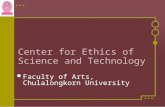 Center for Ethics of Science and Technology Faculty of Arts, Chulalongkorn University.
