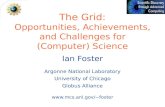 The Grid: Opportunities, Achievements, and Challenges for (Computer) Science Ian Foster Argonne National Laboratory University of Chicago Globus Alliance.
