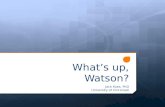 What’s up, Watson? Jack Kues, PhD University of Cincinnati.
