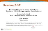 Session C-17 National Student Loan Database System- NSLDS Aggregate Calculations Brenda Seidel U.S. Department of Education Jim Yoder Vangent The PDF embedded.