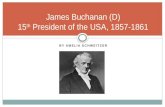 BY AMELIA SCHWEITZER James Buchanan (D) 15 th President of the USA, 1857-1861.