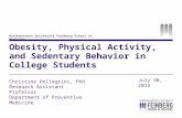 Northwestern University Feinberg School of Medicine Obesity, Physical Activity, and Sedentary Behavior in College Students Christine Pellegrini, PhD Research.