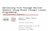 Optimizing Fish Passage Barrier Removal Using Mixed Integer Linear Programming [Preliminary Report] Carla P. Gomes, Ashish Sabharwal Cornell University.