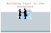 1 Building Trust In the Workplace. 2 He who does not trust enough, will not be trusted. Lao Tzu.