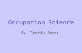 Occupation Science By: Timothy Dwyer. The History of Occupational Science Founded in 1989 by Elizabeth June Yerxa (on left). Since 1989, the research.
