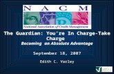 The Guardian: You’re In Charge-Take Charge Becoming an Absolute Advantage September 18, 2007 Edith C. Varley National Association of Credit Management.