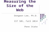 Measuring the Size of the Web Dongwon Lee, Ph.D. IST 501, Fall 2014 Penn State.