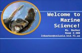Welcome to Marine Science! Ms. Barker Room 3-308 ltbarker@volusia.k12.fl.us.
