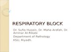RESPIRATORY BLOCK Dr. Sufia Husain, Dr. Maha Arafah, Dr. Ammar Al-Rikabi Department of Pathology KSU, Riyadh.