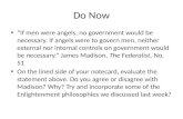 Do Now “If men were angels, no government would be necessary. If angels were to govern men, neither external nor internal controls on government would.