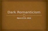 March 9-13, 2015.   Quickwrite: Get out a brand new, clean sheet of paper. Wait for further instructions.  Daily Notes: Dark Romanticism  Essential.