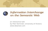 Information Interchange on the Semantic Web an interactive talk by Piotr Kaminski, University of Victoria .