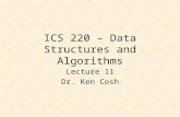 ICS 220 – Data Structures and Algorithms Lecture 11 Dr. Ken Cosh.